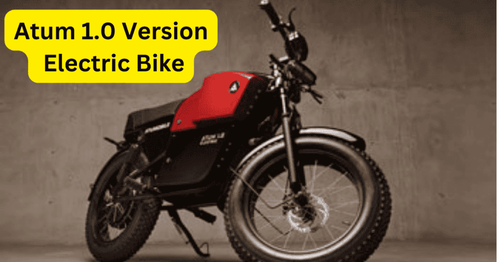 8Rs. में 100 km रेंज के साथ गरीबो के लिए Launch हुई Atum 1.0 Version Electric Bike